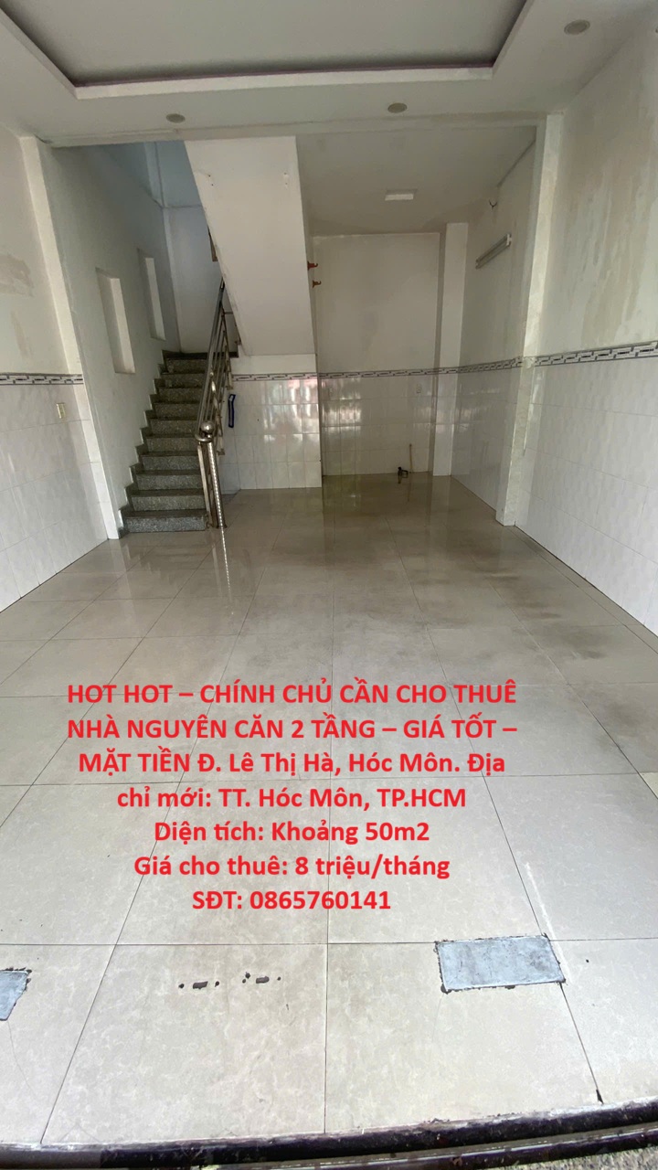 HOT HOT – CHÍNH CHỦ CẦN CHO THUÊ NHÀ NGUYÊN CĂN 2 TẦNG – GIÁ TỐT – MẶT TIỀN Đ. Lê Thị Hà, Hóc Môn