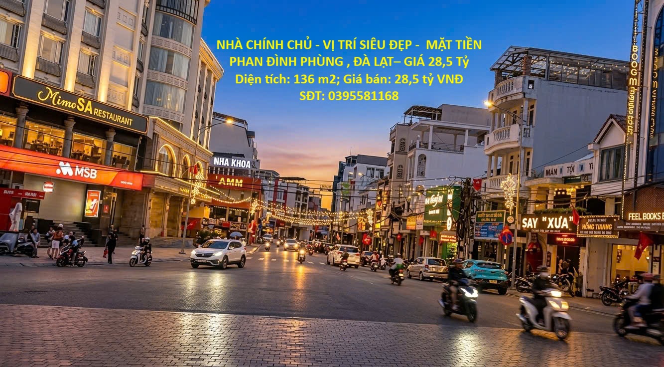 NHÀ CHÍNH CHỦ - VỊ TRÍ SIÊU ĐẸP -  MẶT TIỀN PHAN ĐÌNH PHÙNG , ĐÀ LẠT– GIÁ 28,5 Tỷ
